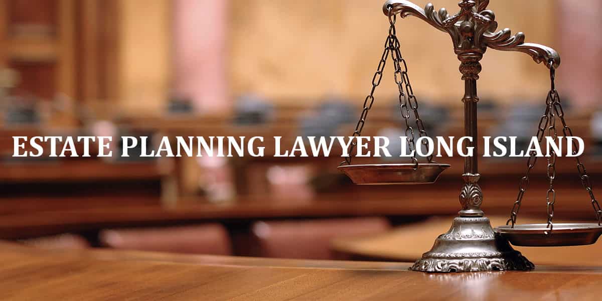You are currently viewing ESTATE PLANNING LAWYER LONG ISLAND